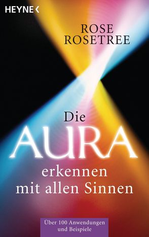 Die Aura erkennen – mit allen Sinnen von Rosetree,  Rose