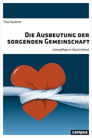 Die Ausbeutung der sorgenden Gemeinschaft von Haubner,  Tine