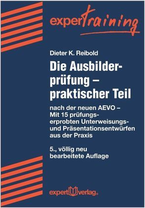 Die Ausbilderprüfung – praktischer Teil von Reibold,  Dieter K.