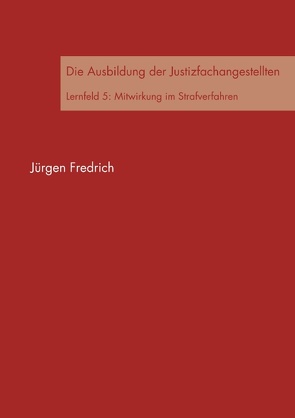 Die Ausbildung der Justizfachangestellten von Fredrich,  Jürgen