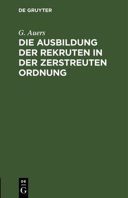 Die Ausbildung der Rekruten in der zerstreuten Ordnung von Auers,  G.