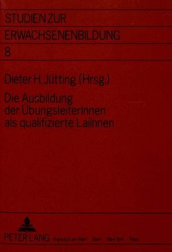 Die Ausbildung der ÜbungsleiterInnen als qualifizierte LaiInnen von Jütting,  Dieter H.