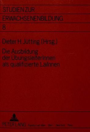 Die Ausbildung der ÜbungsleiterInnen als qualifizierte LaiInnen von Jütting,  Dieter H.