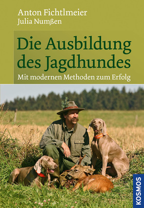 Die Ausbildung des Jagdhundes von Fichtlmeier,  Anton, Numßen,  Julia