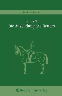 Die Ausbildung des Reiters in den ländlichen Reit- und Fahrvereinen von Lauffer,  Fritz