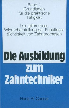 Die Ausbildung zum Zahntechniker von Caesar,  Hans H