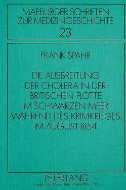 Die Ausbreitung der Cholera in der britischen Flotte im Schwarzen Meer während des Krimkrieges im August 1854 von Spahr,  Frank