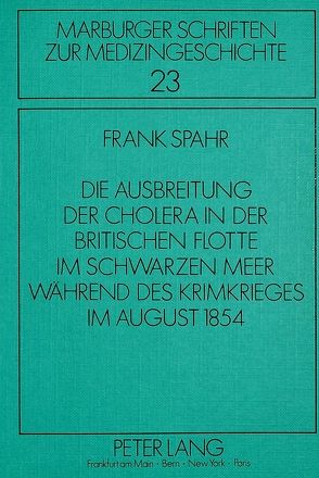 Die Ausbreitung der Cholera in der britischen Flotte im Schwarzen Meer während des Krimkrieges im August 1854 von Spahr,  Frank