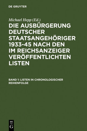 Die Ausbürgerung deutscher Staatsangehöriger 1933-45 nach den im… / Listen in chronologischer Reihenfolge von Hepp,  Michael