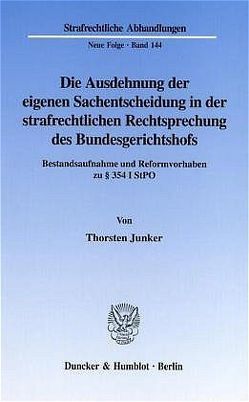 Die Ausdehnung der eigenen Sachentscheidung in der strafrechtlichen Rechtsprechung des Bundesgerichtshofs. von Junker,  Thorsten