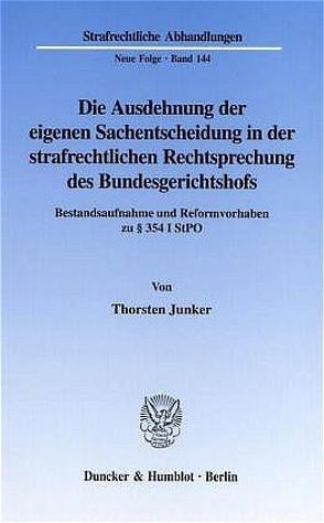 Die Ausdehnung der eigenen Sachentscheidung in der strafrechtlichen Rechtsprechung des Bundesgerichtshofs. von Junker,  Thorsten