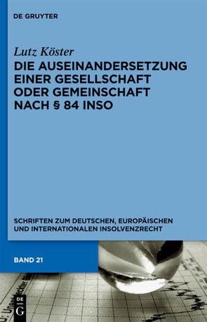 Die Auseinandersetzung einer Gesellschaft oder Gemeinschaft nach § 84 InsO von Köster,  Lutz