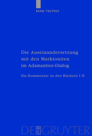 Die Auseinandersetzung mit den Markioniten im Adamantios-Dialog von Tsutsui,  Kenji