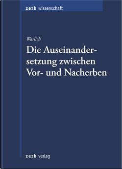 Die Auseinandersetzung zwischen Vor- und Nacherben von Warlich,  Anke