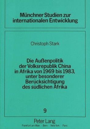 Die Außenpolitik der Volksrepublik China in Afrika von 1969 bis 1983, unter besonderer Berücksichtigung des südlichen Afrika von Stark,  Christoph