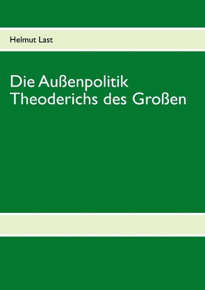 Die Außenpolitik Theoderichs des Großen von Last,  Helmut