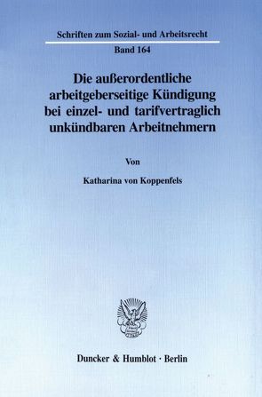 Die außerordentliche arbeitgeberseitige Kündigung bei einzel- und tarifvertraglich unkündbaren Arbeitnehmern. von Koppenfels,  Katharina von