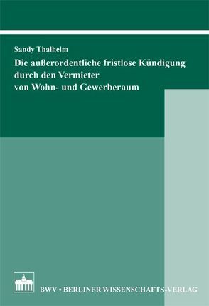 Die außerordentliche fristlose Kündigung durch den Vermieter von Wohn- und Gewerberaum von Thalheim,  Sandy