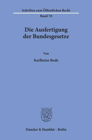 Die Ausfertigung der Bundesgesetze. von Rode,  Karlheinz