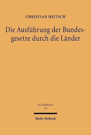 Die Ausführung der Bundesgesetze durch die Länder von Heitsch,  Christian