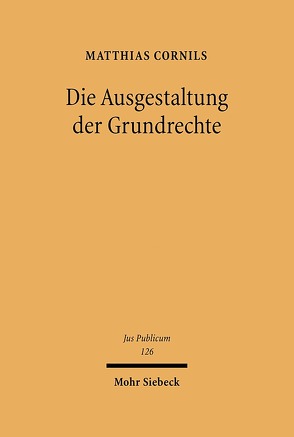 Die Ausgestaltung der Grundrechte von Cornils,  Matthias