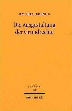 Die Ausgestaltung der Grundrechte von Cornils,  Matthias