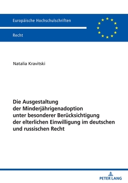 Die Ausgestaltung der Minderjährigenadoption unter besonderer Berücksichtigung der elterlichen Einwilligung im deutschen und russischen Recht von Kravitski,  Natalia