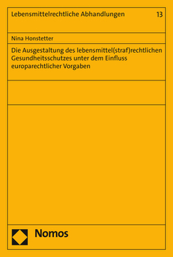 Die Ausgestaltung des lebensmittel(straf)rechtlichen Gesundheitsschutzes unter dem Einfluss europarechtlicher Vorgaben von Honstetter,  Nina