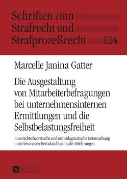 Die Ausgestaltung von Mitarbeiterbefragungen bei unternehmensinternen Ermittlungen und die Selbstbelastungsfreiheit von Gatter,  Marcelle Janina