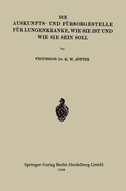 Die Auskunfts- und Fürsorgestelle für Lungenkranke, wie sie ist und wie sie sein soll von Jötten,  Karl Wilhelm