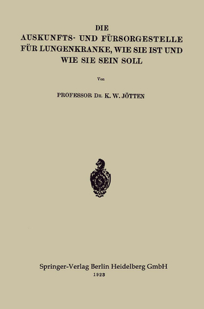 Die Auskunfts- und Fürsorgestelle für Lungenkranke, wie sie ist und wie sie sein soll von Jötten,  Karl Wilhelm