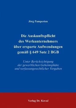 Die Auskunftspflicht des Werksunternehmers über ersparte Aufwendungen gemäss § 649 Satz 2 BGB von Pamperien,  Jörg