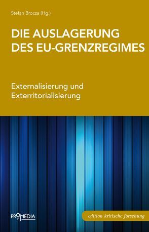 Die Auslagerung des EU-Grenzregimes von Brocza,  Stefan