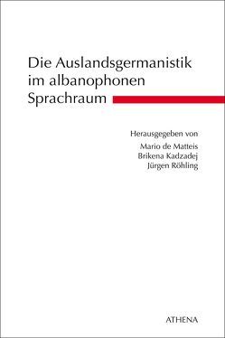 Die Auslandsgermanistik im albanophonen Sprachraum von DeMatteis,  Mario, Kadzadej,  Brikena, Röhling,  Jürgen