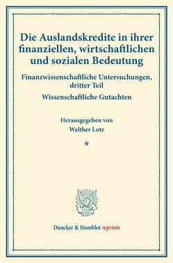 Die Auslandskredite in ihrer finanziellen, wirtschaftlichen und sozialen Bedeutung. von Lotz,  Walther