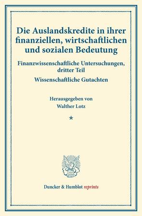 Die Auslandskredite in ihrer finanziellen, wirtschaftlichen und sozialen Bedeutung. von Lotz,  Walther