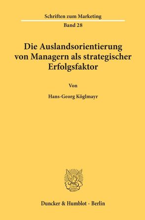 Die Auslandsorientierung von Managern als strategischer Erfolgsfaktor. von Köglmayr,  Hans-Georg