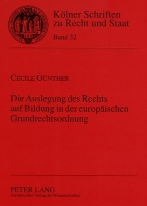 Die Auslegung des Rechts auf Bildung in der europäischen Grundrechtsordnung von Günther,  Cécile