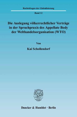 Die Auslegung völkerrechtlicher Verträge in der Spruchpraxis des Appellate Body der Welthandelsorganisation (WTO). von Schollendorf,  Kai