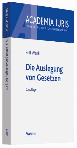 Die Auslegung von Gesetzen von Wank,  Rolf