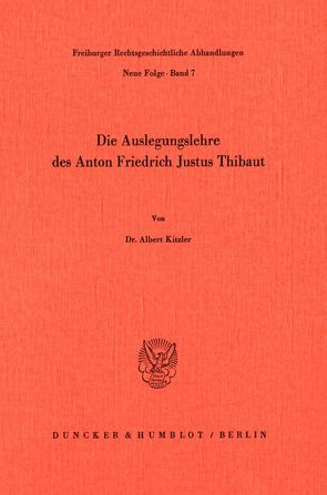 Die Auslegungslehre des Anton Friedrich Justus Thibaut. von Kitzler,  Albert