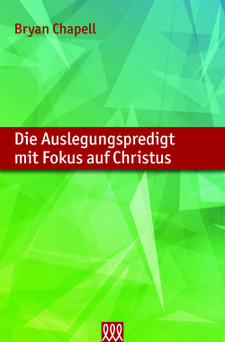 Die Auslegungspredigt mit Fokus auf Christus von Chapell,  Bryan