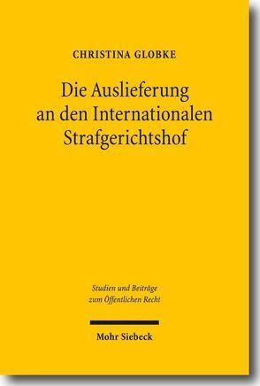 Die Auslieferung an den Internationalen Strafgerichtshof von Globke,  Christina