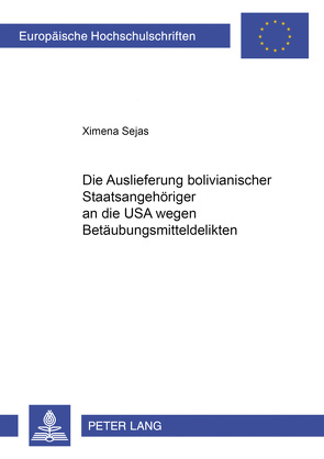 Die Auslieferung bolivianischer Staatsangehöriger an die USA wegen Betäubungsmitteldelikten von Sejas,  Ximena