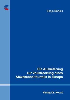 Die Auslieferung zur Vollstreckung eines Abwesenheitsurteils in Europa von Bartels,  Sonja