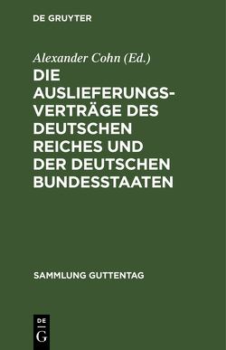 Die Auslieferungsverträge des Deutschen Reiches und der deutschen Bundesstaaten von Cohn,  Alexander