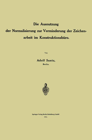 Die Ausnutzung der Normalisierung zur Verminderung der Zeichenarbeit im Konstruktionsbüro von Santz,  Adolf