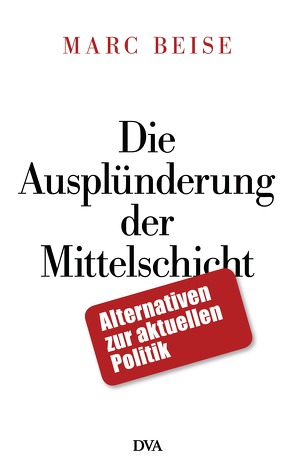 Die Ausplünderung der Mittelschicht von Beise,  Marc