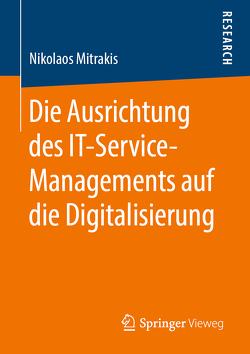 Die Ausrichtung des IT-Service-Managements auf die Digitalisierung von Mitrakis,  Nikolaos