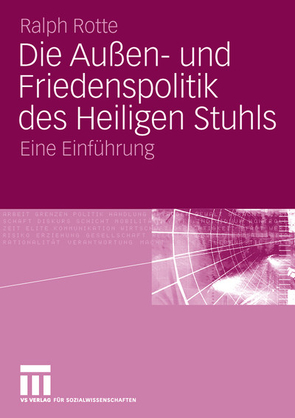 Die Außen- und Friedenspolitik des Heiligen Stuhls von Rotte,  Ralph